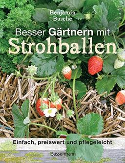 Besser Gärtnern mit Strohballen: Einfach, preiswert, pflegeleicht und überall anzulegen. Weniger Schädlinge und Krankheiten