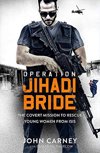 Operation Jihadi Bride: My Covert Mission to Rescue Young Women from ISIS - The Incredible True Story