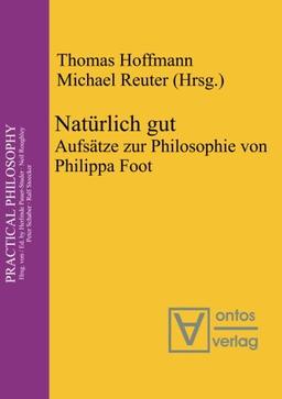 Natürlich gut: Aufsätze zur Philosophie von Philippa Foot (Practical Philosophy, Band 12)