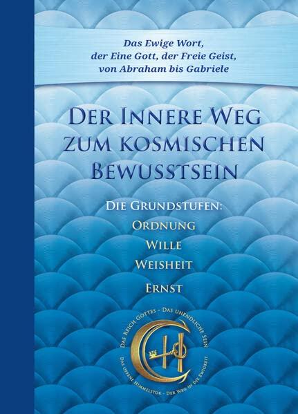 Der Innere Weg zum kosmischen Bewusstsein: Die Grundstufen Ordnung, Wille, Weisheit, Ernst