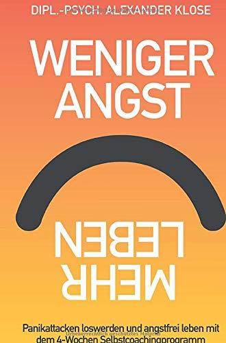 Weniger Angst, mehr Leben: Panikattacken loswerden und angstfrei leben mit dem 4-Wochen Selbstcoachingprogramm.