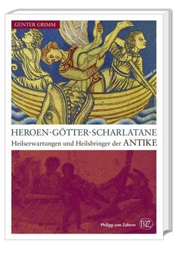 HEROEN · GÖTTER · SCHARLATANE: Heilserwartungen und Heilsbringer der Antike. Kulturgeschichte der antiken Welt