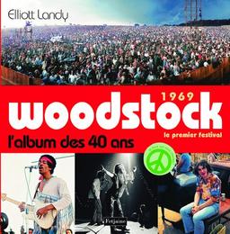 Woodstock 1969, le premier festival, l'album des 40 ans : 3 jours de paix, d'amour et de musique : un album commémoratif