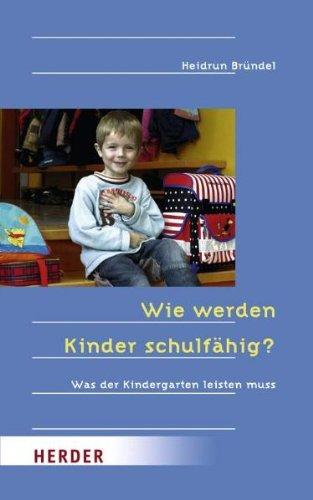 Wie werden Kinder schulfähig? Was der Kindergarten leisten muss