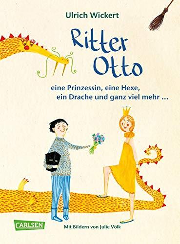 Ritter Otto, eine Prinzessin, eine Hexe, ein Drache und ganz viel mehr ...: Das Vorlesebuch von Ulrich Wickert