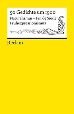 50 Gedichte um 1900: Naturalismus – Fin de Siècle – Frühexpressionismus (Reclams Universal-Bibliothek)