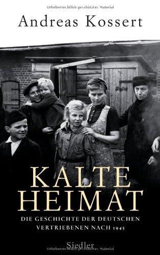 Kalte Heimat: Die Geschichte der deutschen Vertriebenen nach 1945