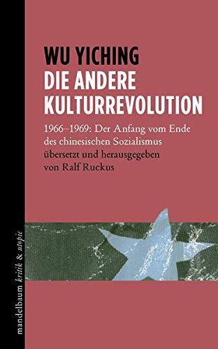 Die andere Kulturrevolution: 1966–1969: Der Anfang vom Ende des chinesischen Sozialismus