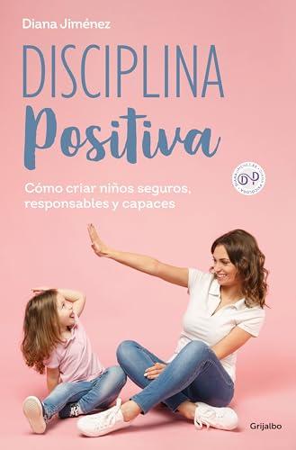 Disciplina positiva: Cómo criar niños seguros, responsables y capaces (Crecer en familia)