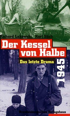 Der Kessel von Halbe 1945: Das letzte Drama