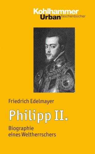 Philipp II. (1527-1598): Die Biographie eines Weltherrschers (Urban-Taschenbucher)