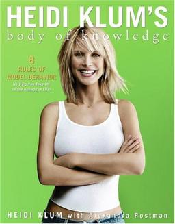 Heidi Klum's Body of Knowledge: 8 Rules of Model Behavior (to Help You Take Off on the Runway of Life)