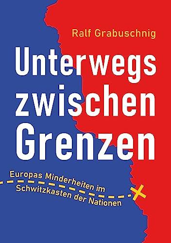 Unterwegs zwischen Grenzen: Europas Minderheiten im Schwitzkasten der Nationen