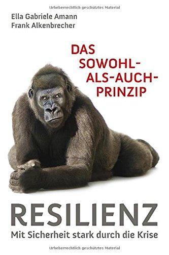 Das Sowohl-als-auch-Prinzip: Resilienz: Mit Sicherheit stark durch die Krise