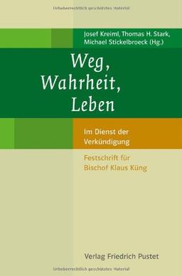 Weg, Wahrheit, Leben: Im Dienst der Verkündigung. .Festschrift für Bischof Klaus Küng