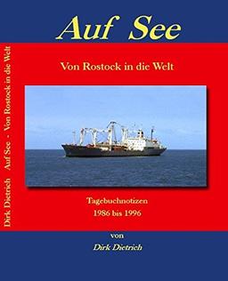 Auf See - Von Rostock in die Welt: Tagebuchnotizen 1986 bis 1996