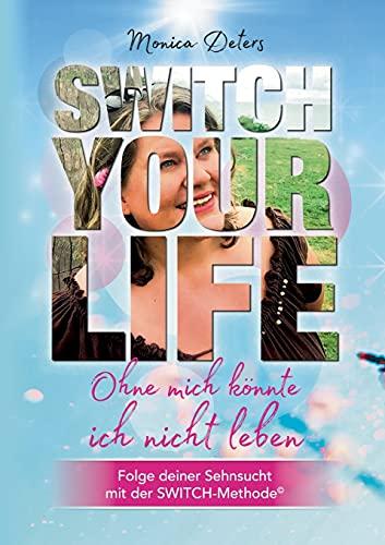 SWITCH YOUR LIFE: Ohne mich könnte ich nicht leben