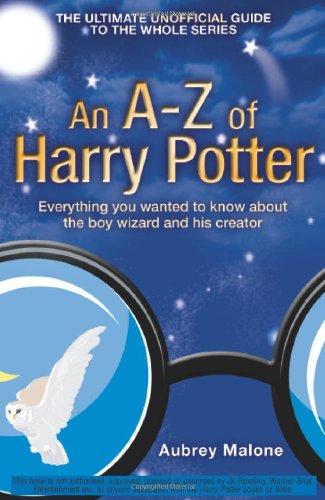 An A-Z of Harry Potter: Everything You Wanted to Know About the Boy Wizard and His Creator