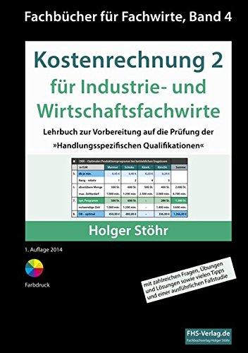 Kostenrechnung 2 für Industrie- und Wirtschaftsfachwirte: Lehrbuch zur Vorbereitung auf die Prüfung der »Handlungsspezifischen Qualifikationen« (Fachbücher für Fachwirte)