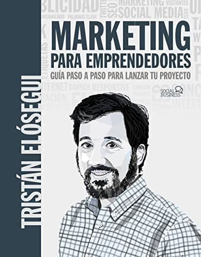 Marketing para emprendedores. Guía paso a paso para lanzar tu proyecto (SOCIAL MEDIA)