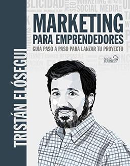 Marketing para emprendedores. Guía paso a paso para lanzar tu proyecto (SOCIAL MEDIA)