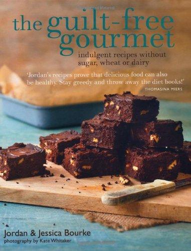 The Guilt-Free Gourmet: Deliciously Indulgent Recipes Without Sugar, Wheat or Dairy