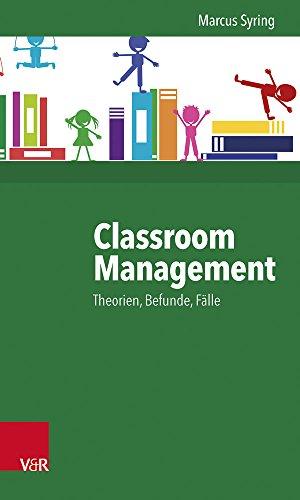 Classroom Management: Theorien, Befunde, Fälle - Hilfen für die Praxis