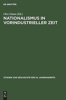 Nationalismus in vorindustrieller Zeit (Studien zur Geschichte des 19. Jahrhunderts, 14, Band 14)