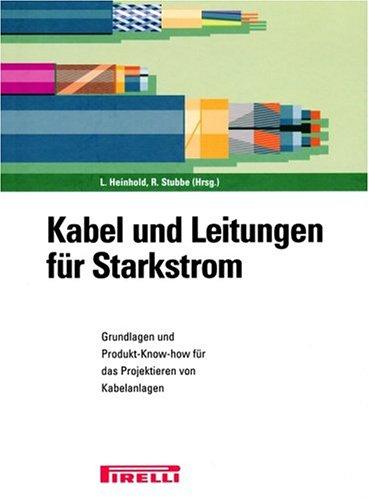 Kabel und Leitungen für Starkstrom. Grundlagen und Produkt-Know-how für das Projektieren von Kabelanlagen