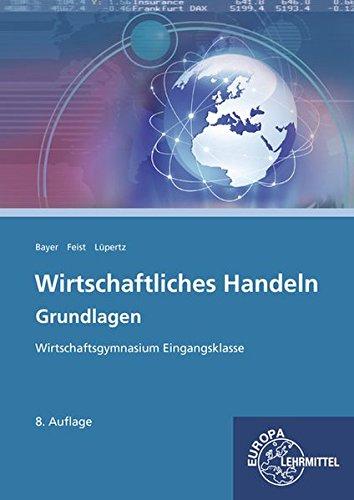 Wirtschaftliches Handeln Grundlagen: Wirtschaftsgymnasium Eingangsklasse