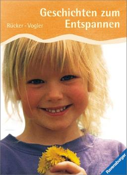 Geschichten zum Entspannen: Fantasiereisen, Entspannungsgeschichten und Körperübungen für Kinder