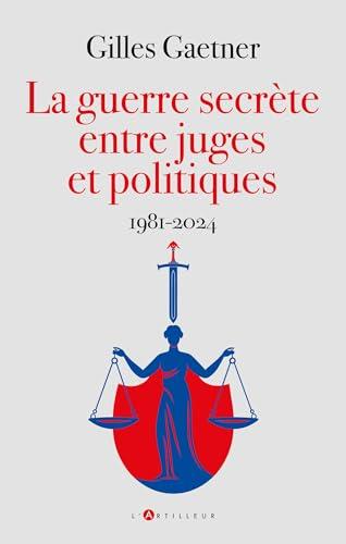 La guerre secrète entre juges et politiques : 1981-2024