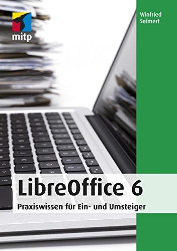 LibreOffice 6: Praxiswissen für Ein- und Umsteiger (mitp Anwendungen)