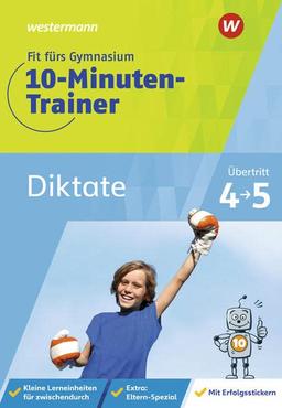 Fit fürs Gymnasium - 10-Minuten-Trainer: Übertritt 4 / 5 / Übertritt 4 / 5 Deutsch Diktate