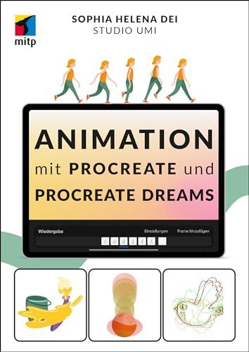 Animation mit Procreate und Procreate Dreams: Tiere, Gegenstände, Schriften und Menschen zum Leben erwecken (mitp Kreativ)