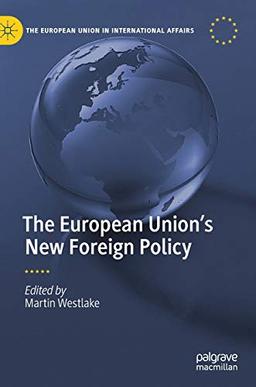 The European Union’s New Foreign Policy (The European Union in International Affairs)