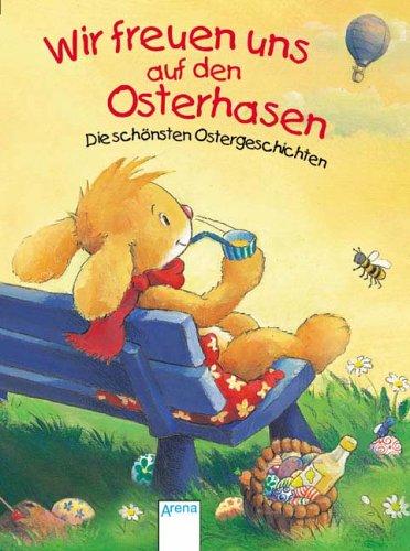 Wir freuen uns auf den Osterhasen: Die schönsten Ostergeschichten