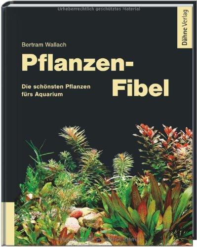 Pflanzen-Fibel - Die schönsten Pflanzen fürs Aquarium