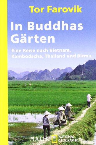 In Buddhas Gärten: Eine Reise nach Vietnam, Kambodscha, Thailand und Birma