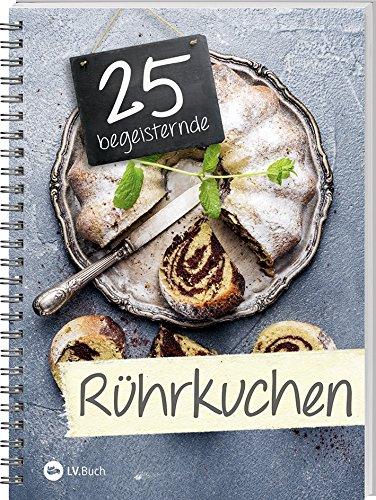 25 begeisternde Rührkuchen: Schnell, einfach und immer ein Genuss: Rührkuchen in seiner besten Form.