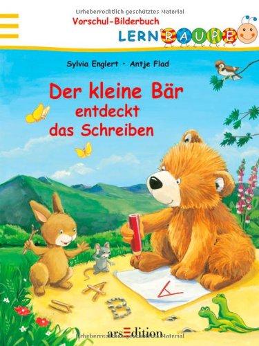 Der kleine Bär entdeckt das Schreiben: Lernraupe Vorschulbilderbuch (Lernraupe-Vorschule)