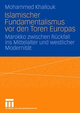 Islamischer Fundamentalismus vor den Toren Europas: Marokko zwischen Rückfall ins Mittelalter und westlicher Modernität