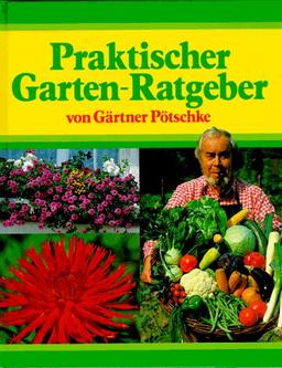 Praktischer Garten-Ratgeber von Gärtner Pötschke