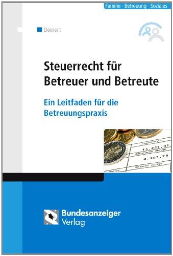 Steuerrecht für Betreuer und Betreute: Ein Leitfaden für die Betreuungspraxis