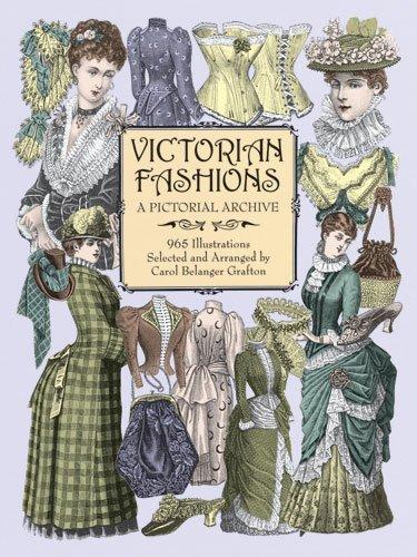 Victorian Fashions: A Pictorial Archive, 965 Illustrations: A Pictorial Archive with Over 1000 Illustrations of Women's Fashions from 1855-1903 (Dover Pictorial Archives)