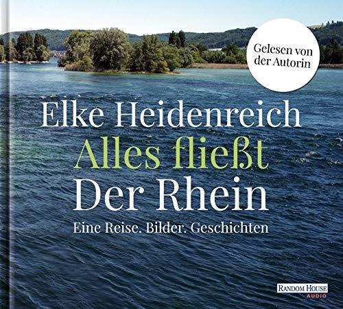 Alles fließt: Der Rhein: Eine Reise. Bilder. Geschichten