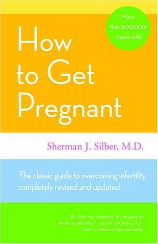 How To Get Pregnant: The Classic Guide to Overcoming Infertility