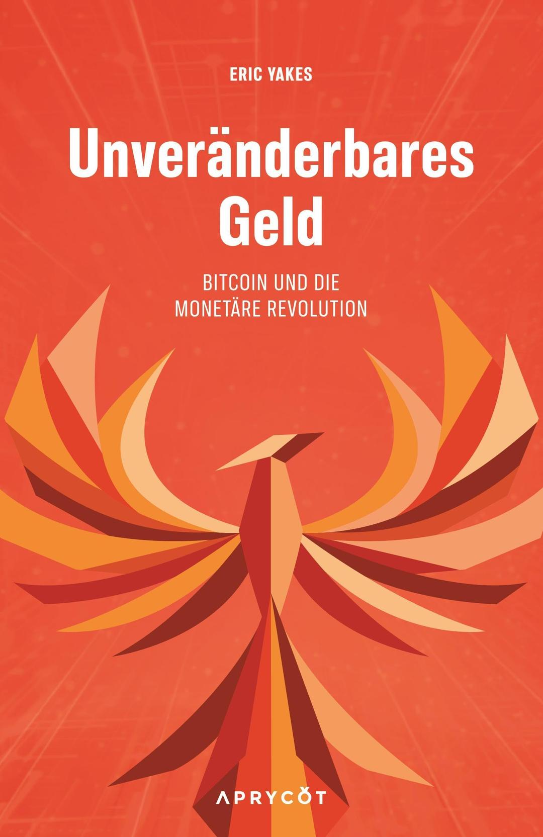 Unveränderbares Geld: Bitcoin und die monetäre Revolution