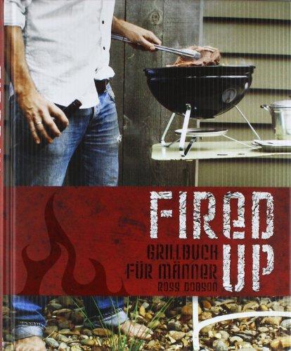 Fired up: Grillbuch für Männer