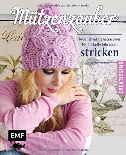 Mützenzauber stricken: Kuschelwarme Accessoires für die kalte Jahreszeit stricken